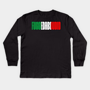 Fuggedabudid Italian American slang, Funny Gift Idea, Forget about it! Kids Long Sleeve T-Shirt